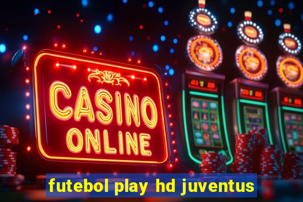 futebol play hd juventus